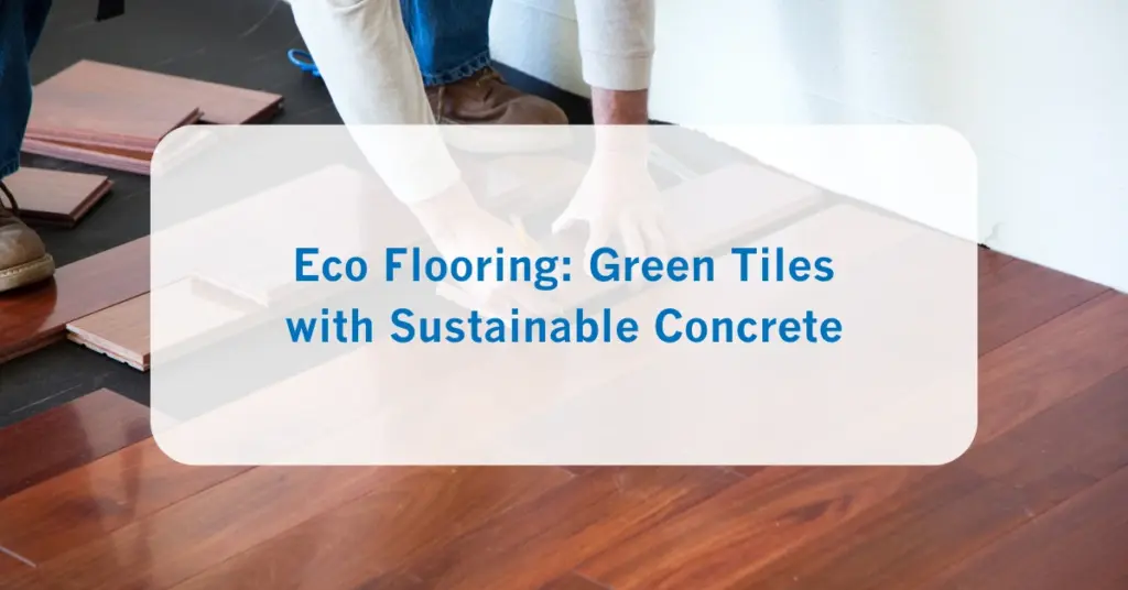 Eco Flooring Green Tiles with Sustainable Concrete