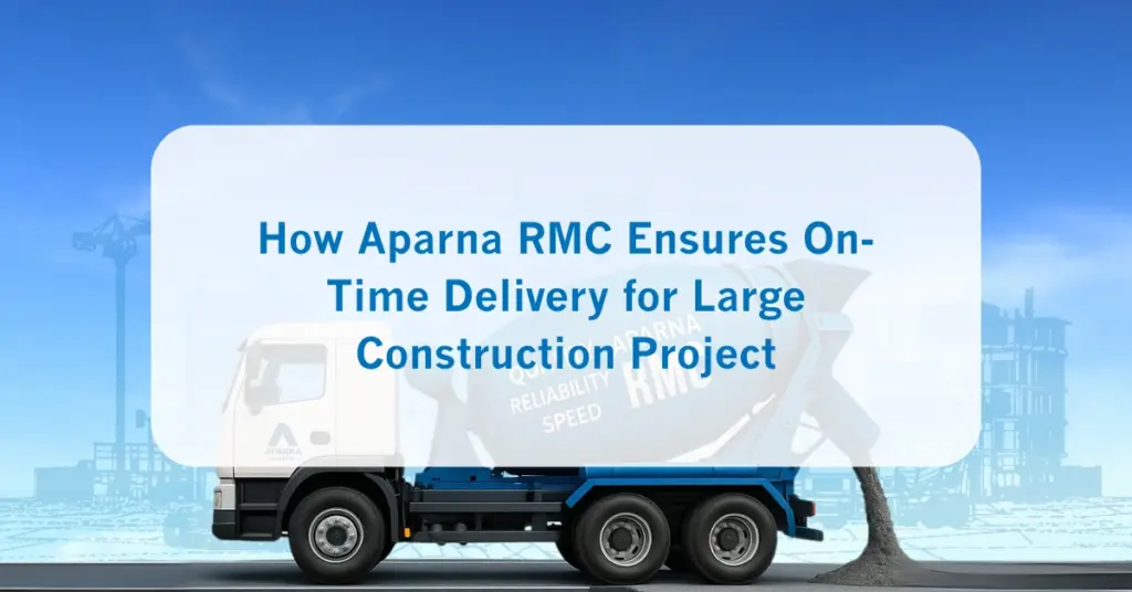 How Aparna RMC Ensures On-Time Delivery for Large Construction Project