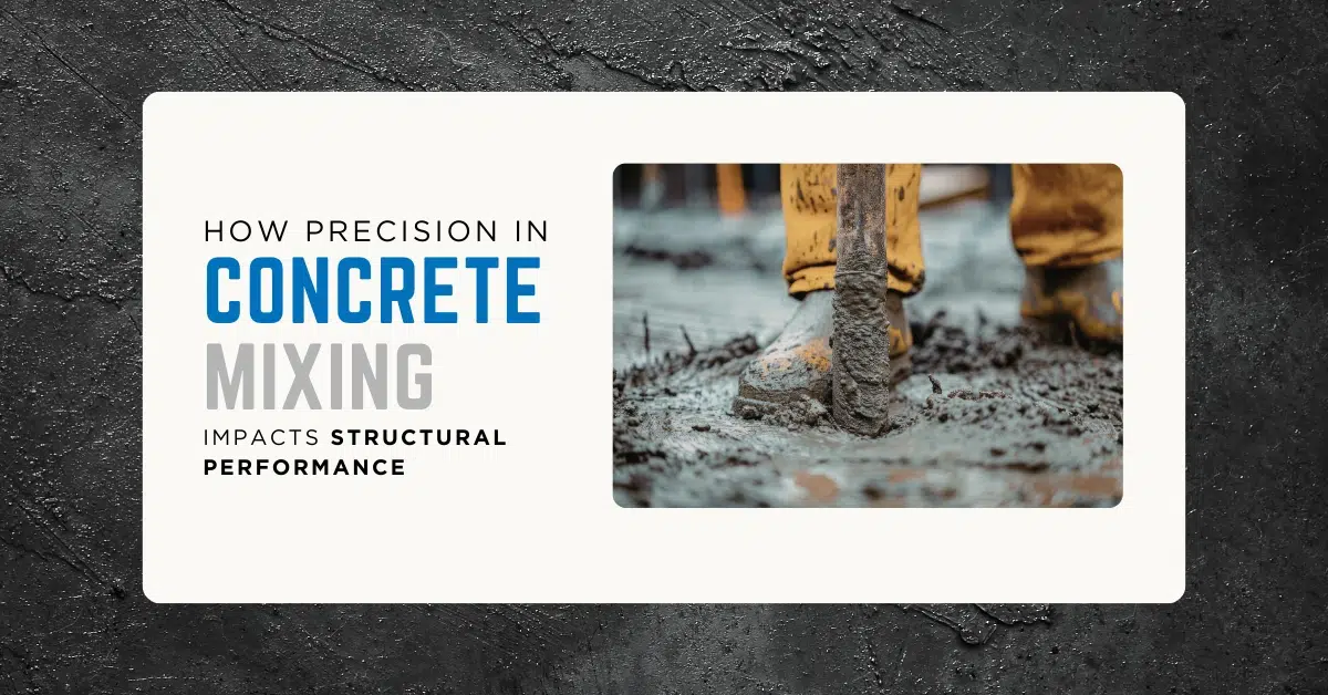 How Precision in Concrete Mixing Impacts Structural Performance