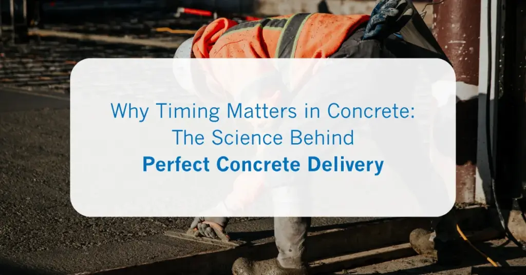 Why Timing Matters in Concrete_ The Science Behind Perfect Concrete Delivery